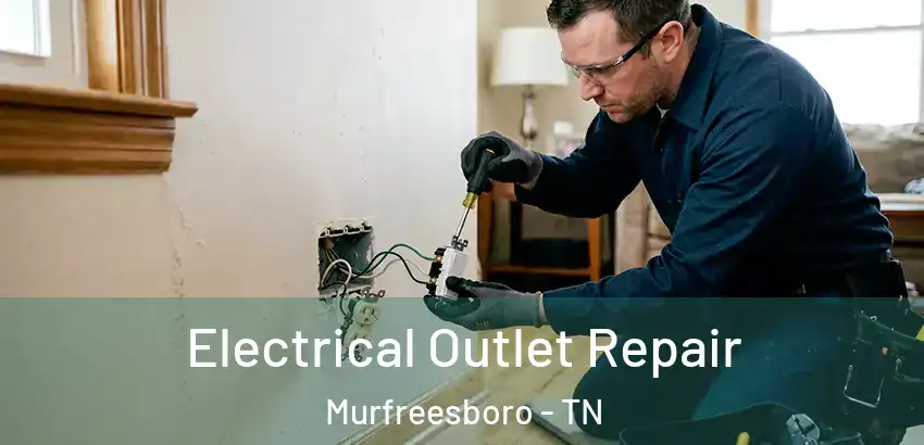  Electrical Outlet Repair Murfreesboro - TN