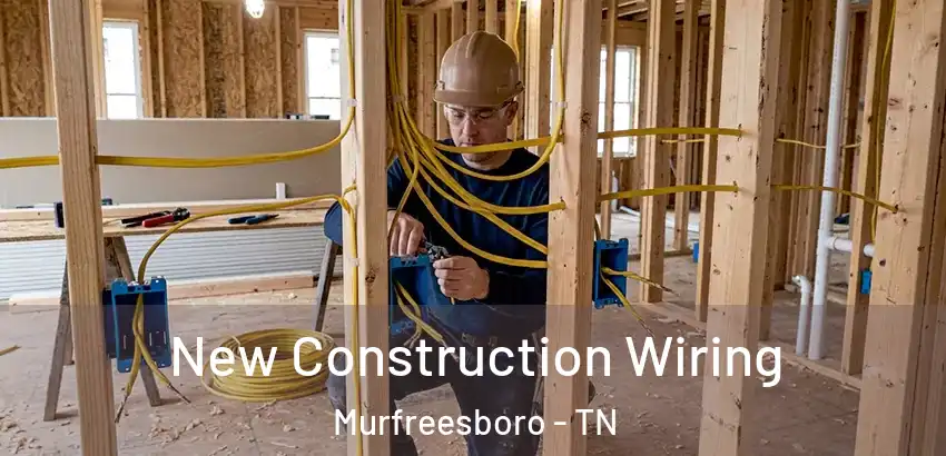  New Construction Wiring Murfreesboro - TN
