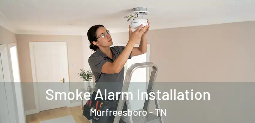  Smoke Alarm Installation Murfreesboro - TN
